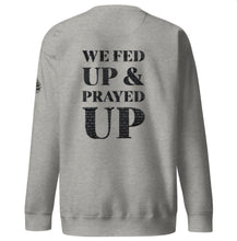 Load image into Gallery viewer, Fed Up &amp; Prayed Up Carbon Grey Premium Sweatshirt
